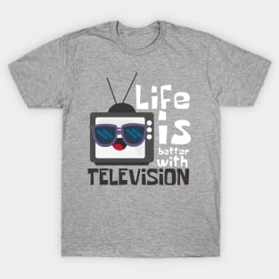 Life Is Better with Television Funny T-Shirt